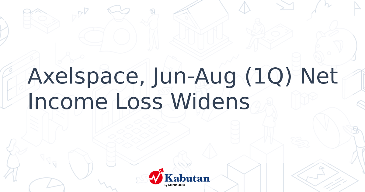 Axelspace, Jun-Aug (1Q) Net Income Loss Widens - Kabutan