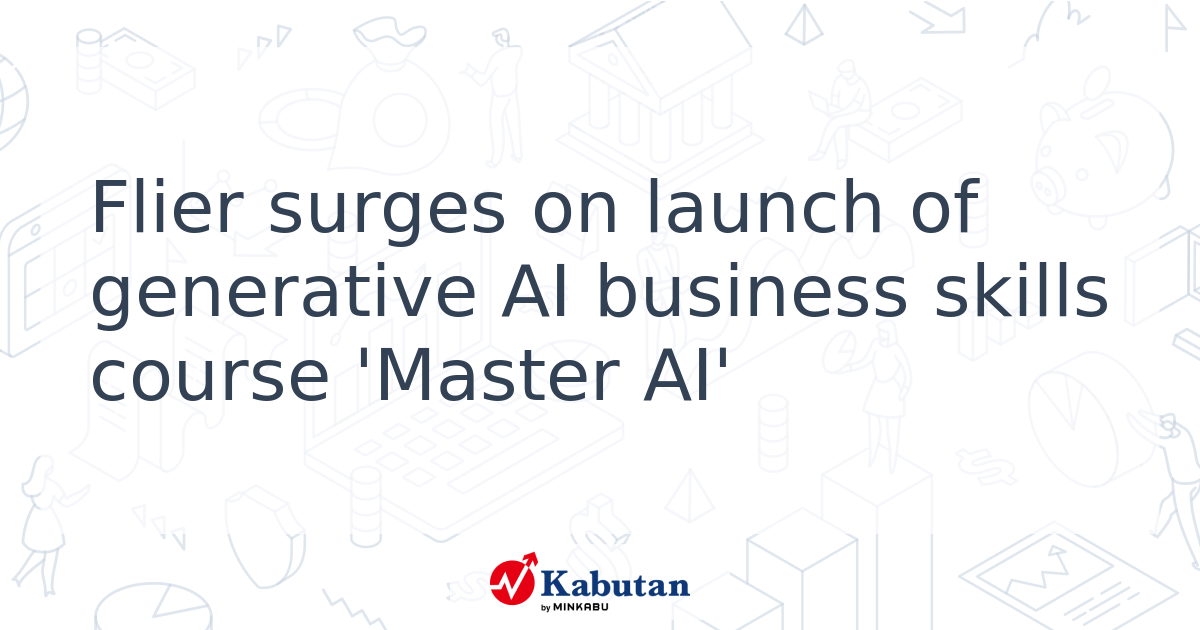 Flier surges on launch of generative AI business skills course 'Master ...