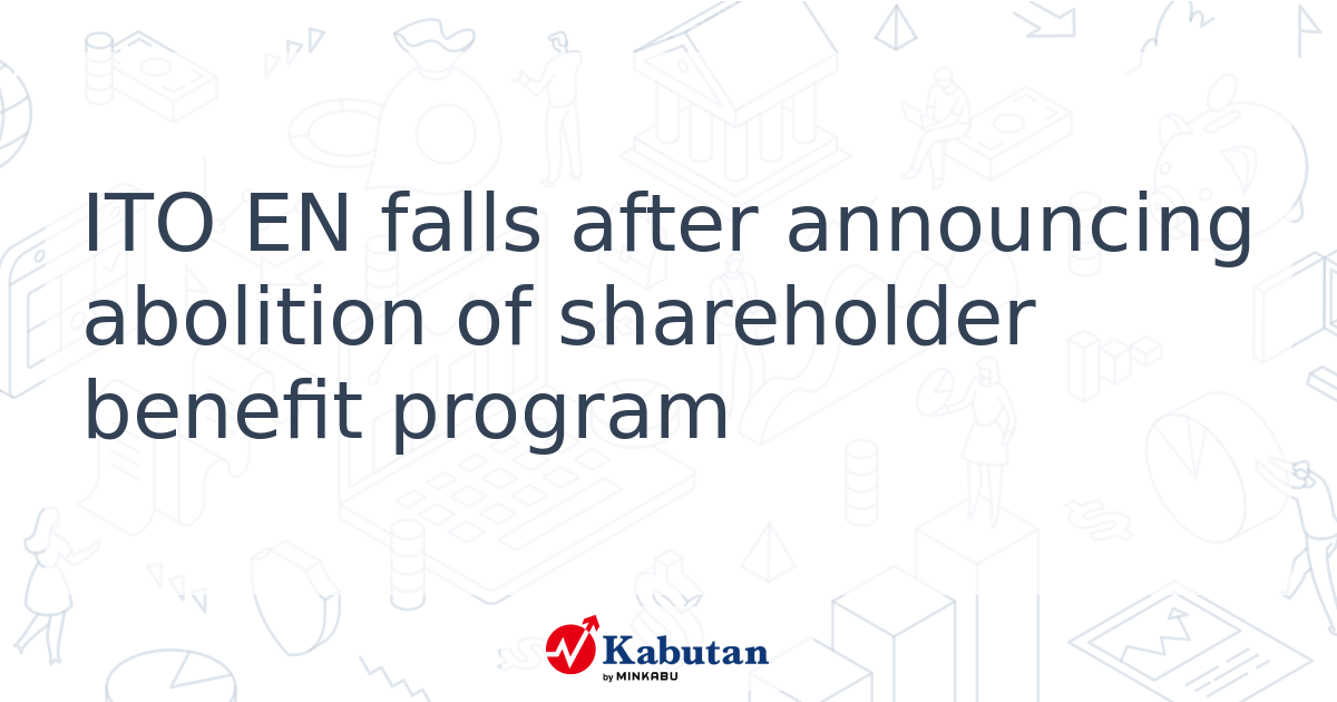 ITO EN falls after announcing abolition of shareholder benefit program ...