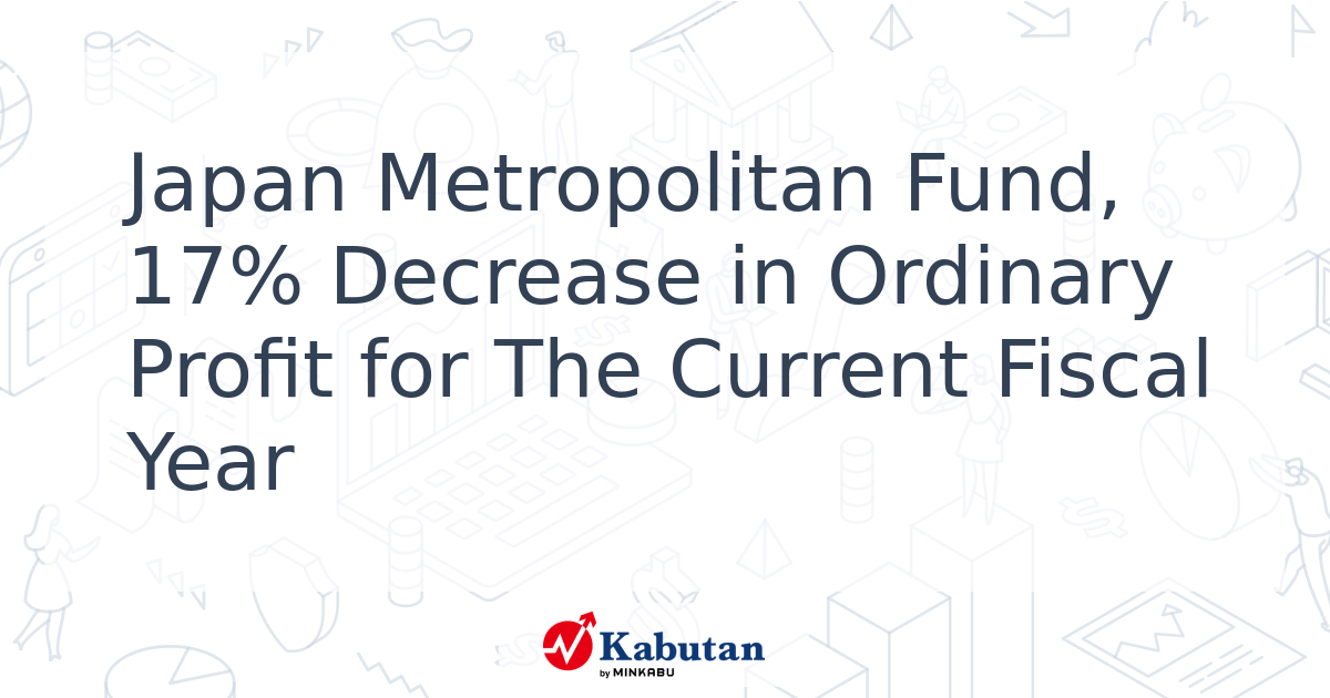 Japan Metropolitan Fund, 17% Decrease in Ordinary Profit for The ...