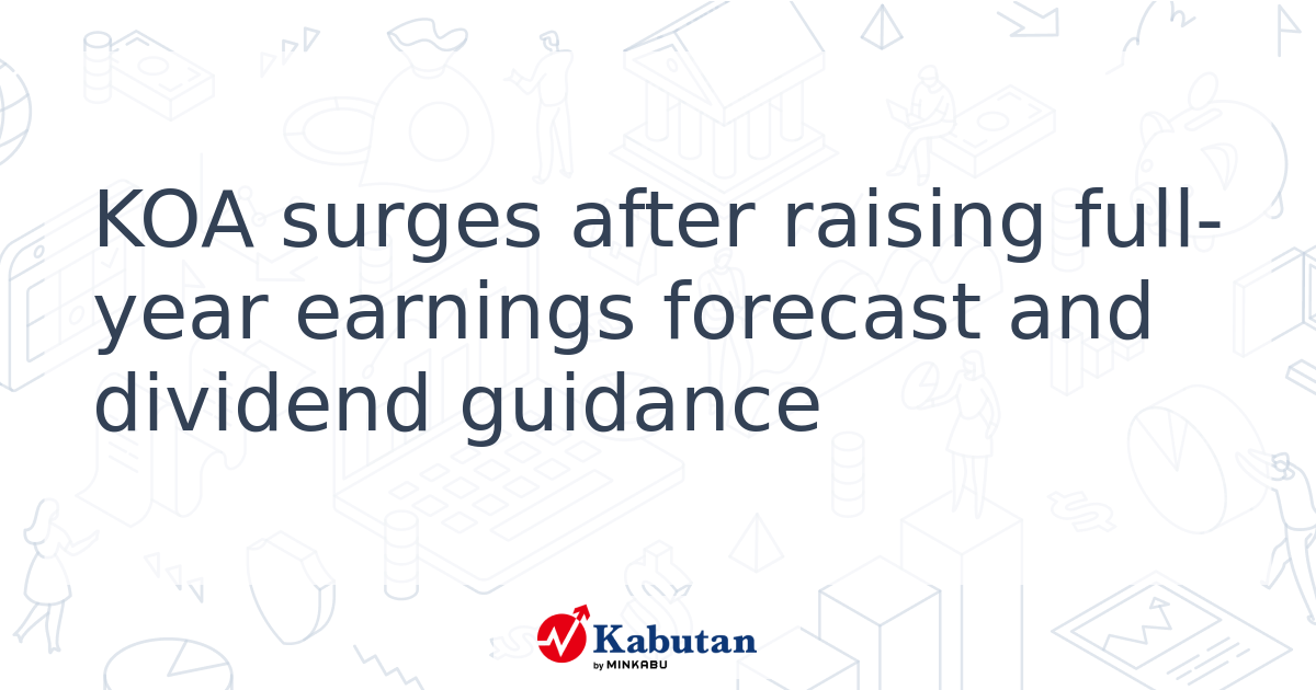 KOA surges after raising full-year earnings forecast and dividend ...