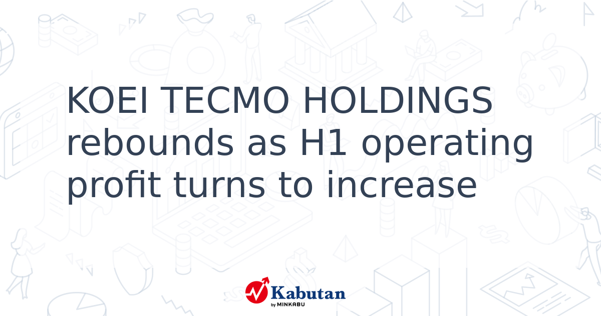KOEI TECMO HOLDINGS rebounds as H1 operating profit turns to increase ...