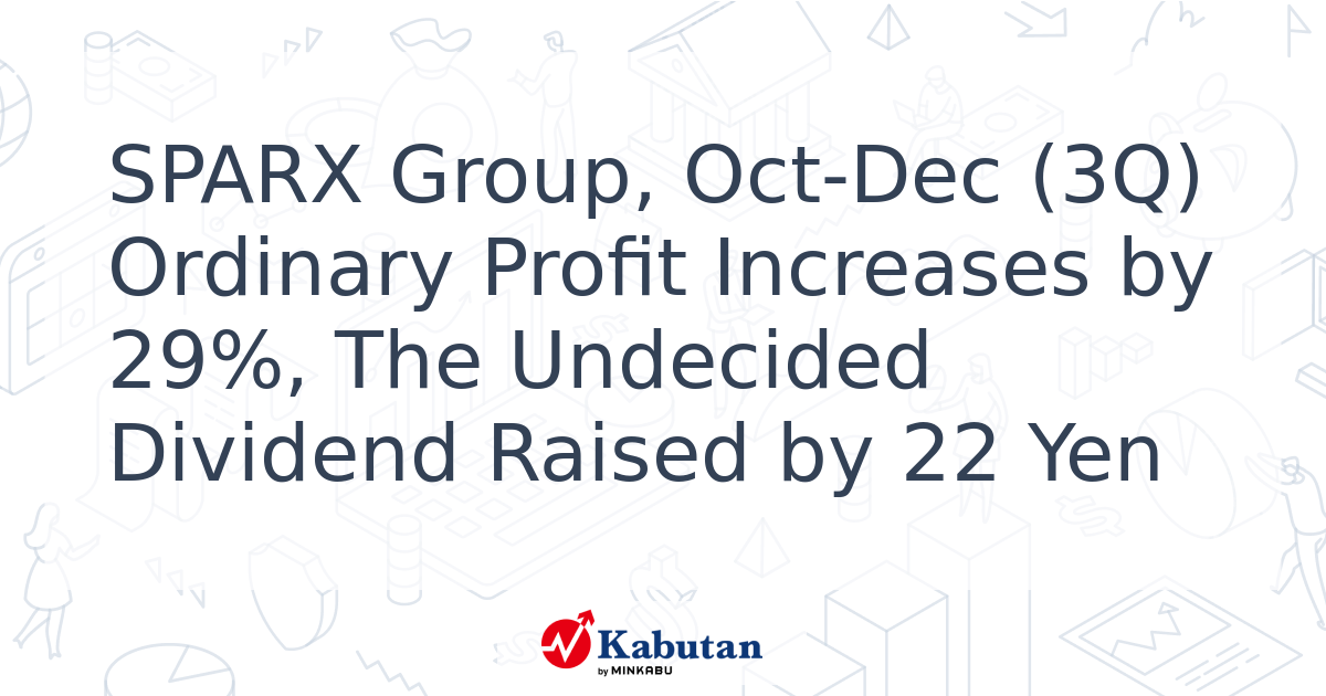 SPARX Group, Oct-Dec (3Q) Ordinary Profit Increases by 29%, The ...