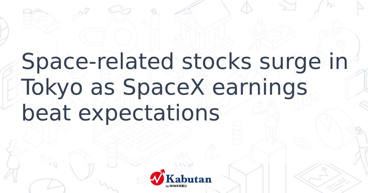 Space-related stocks surge in Tokyo as SpaceX earnings beat ...