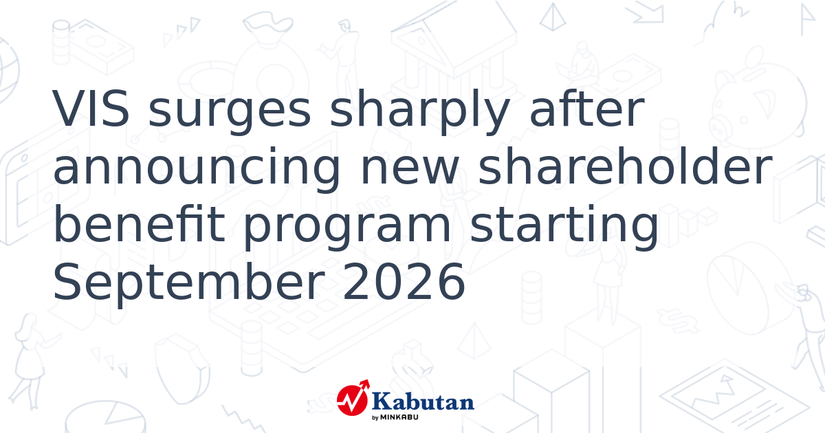 VIS surges sharply after announcing new shareholder benefit program ...