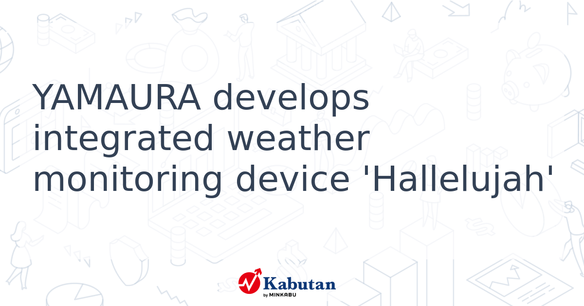 yamaura-develops-integrated-weather-monitoring-device-hallelujah