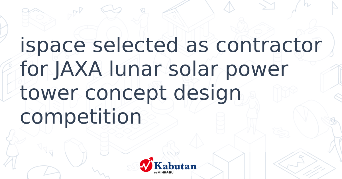 ispace selected as contractor for JAXA lunar solar power tower concept ...